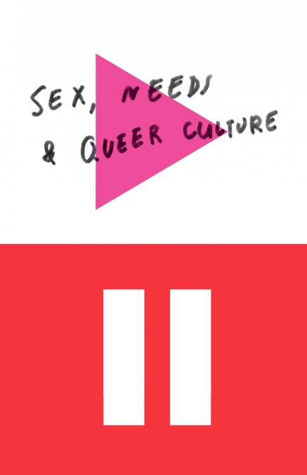 Sex, Needs, and Queer Culture