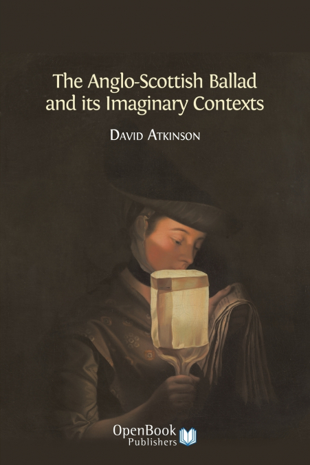 The Anglo-Scottish Ballad and Its Imaginary Contexts