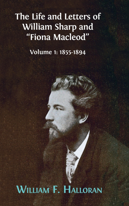 The Life and Letters of William Sharp and 'Fiona Macleod'