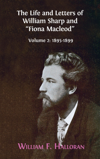 The Life and Letters of William Sharp and 'Fiona Macleod'