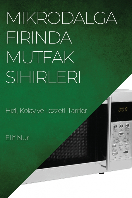 Mikrodalga Fırında Mutfak  Sihirleri