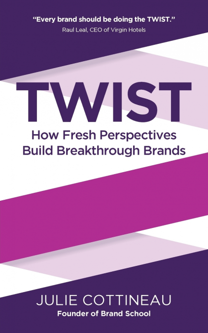 TWIST - How Fresh Perspectives Build Breakthrough Brands