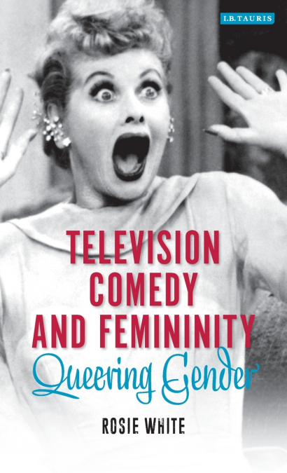 Television Comedy and Femininity Queering Gender
