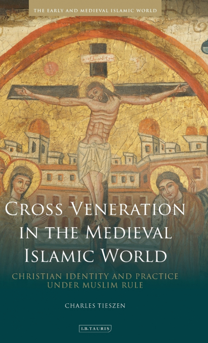 Cross Veneration in the Medieval Islamic World