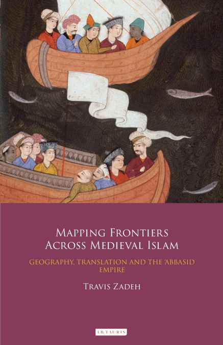 Mapping Frontiers Across Medieval Islam