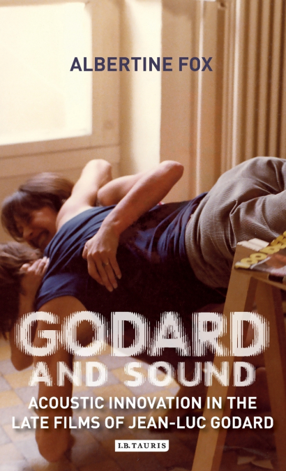 Godard and Sound Acoustic Innovation in the Late Films of Jean-Luc Godard