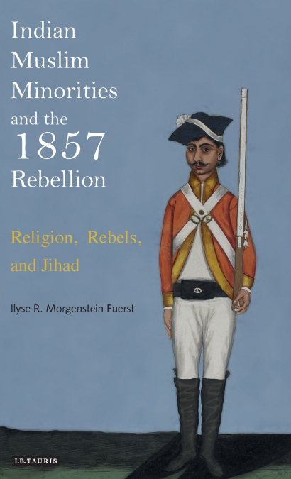 Indian Muslim Minorities and the 1857 Rebellion