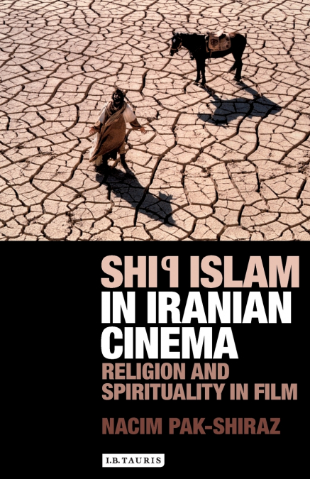 Shi’i Islam in Iranian Cinema Religion and Spirituality in Film
