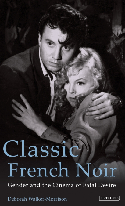 Classic French Noir Gender and the Cinema of Fatal Desire