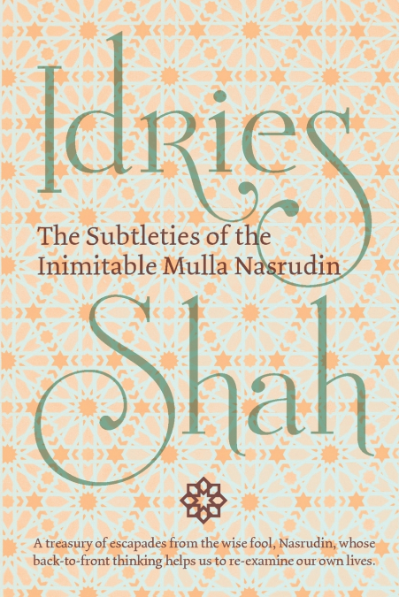 The Subtleties of the Inimitable Mulla Nasrudin