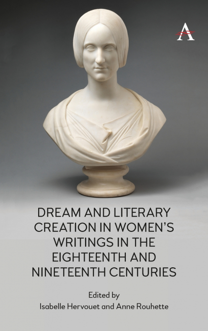 Dream and Literary Creation in Women’s Writings in the Eighteenth and Nineteenth Centuries