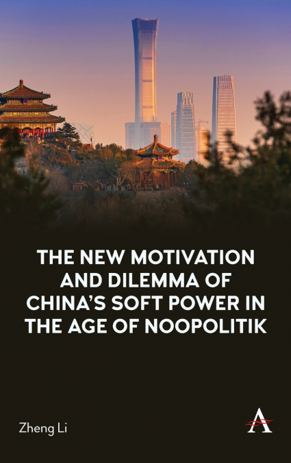 The New Motivation and Dilemma of China’s Soft Power in the Age of Noopolitik