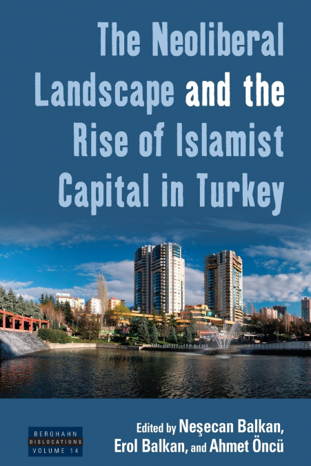 Neoliberal Landscape and the Rise of Islamist Capital in Turkey