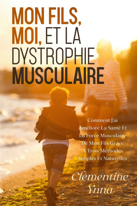 MON FILS, MOI ET LA DYSTROPHIE MUSCULAIRE