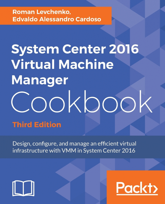 System Center 2016 Virtual Machine Manager Cookbook