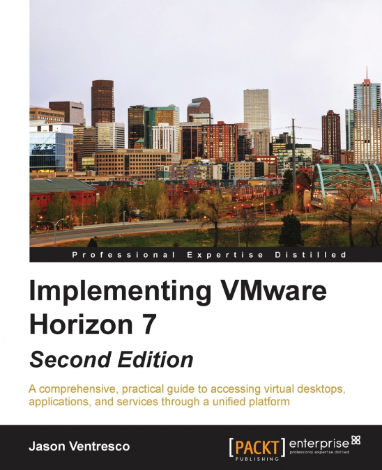 Implementing VMware Horizon 7 - Second Edition