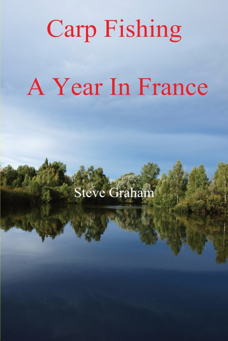 Carp Fishing - Angling, Fishing Advice, and a Year in France