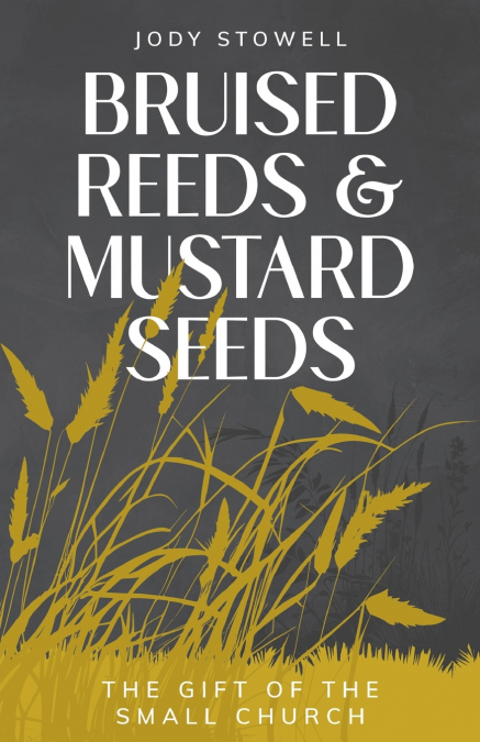 Bruised Reeds and Mustard Seeds