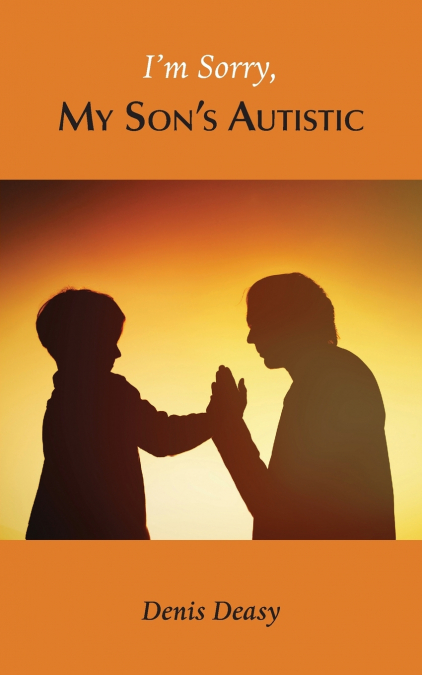 I’m Sorry, My Son’s Autistic
