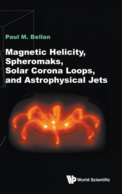 Magnetic Helicity, Spheromaks, Solar Corona Loops, and Astrophysical Jets