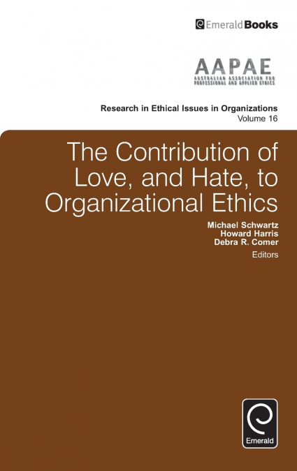 The Contribution of Love, and Hate, to Organizational Ethics