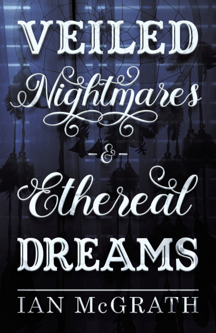 Veiled Nightmares and Ethereal Dreams