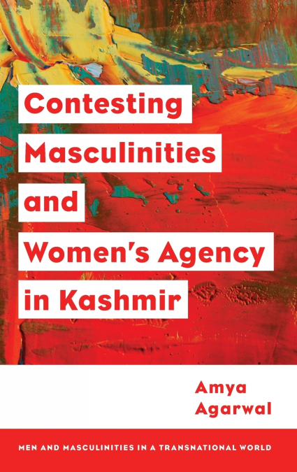 Contesting Masculinities and Women’s Agency in Kashmir