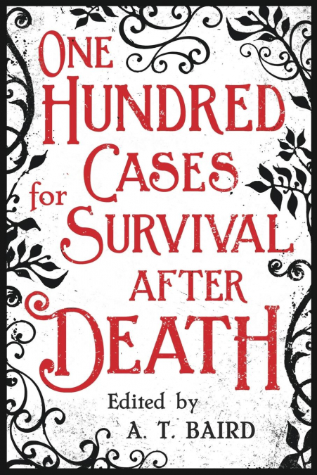 One Hundred Cases for Survival After Death