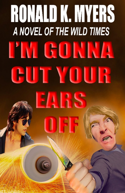 I’m Gonna Cut Your Ears Off