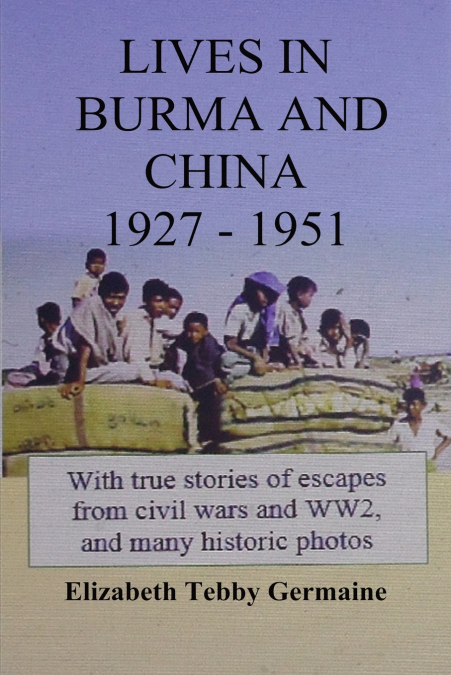 LIVES IN BURMA AND CHINA 1927 - 1951