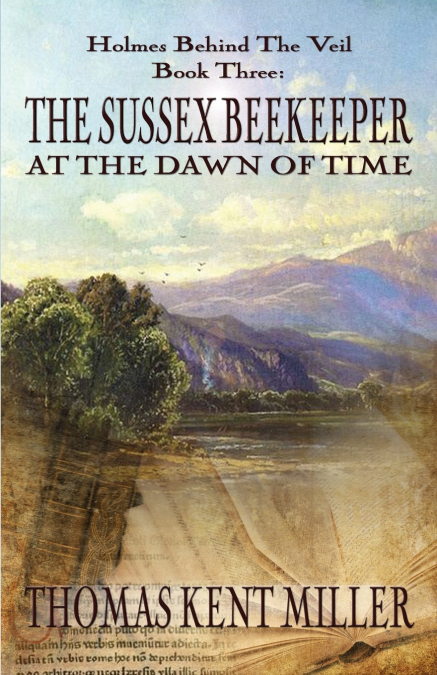 The Sussex Beekeeper at the Dawn of Time (Holmes Behind The Veil Book 3)