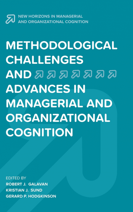 Methodological Challenges and Advances in Managerial and Organizational Cognition