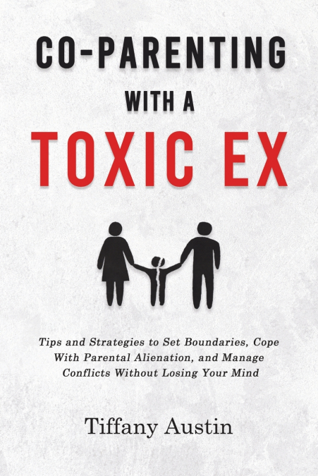 Co-Parenting With a Toxic Ex