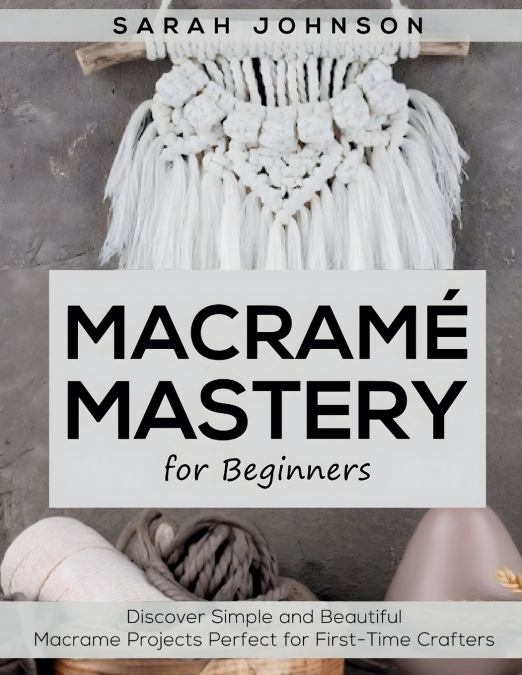 Macrame Mastery For Beginners