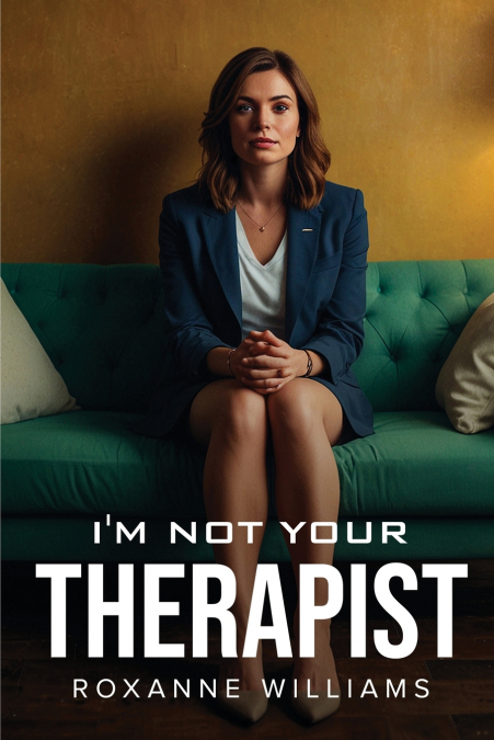 I’m Not Your Therapist