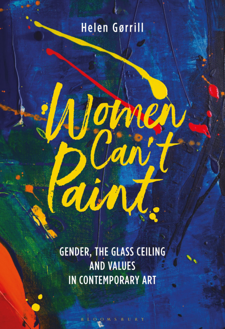 Women Can’t Paint Gender, the Glass Ceiling and Values in Contemporary Art