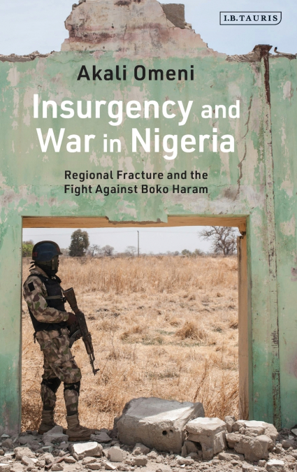 Insurgency and War in Nigeria Regional Fracture and the Fight Against Boko Haram