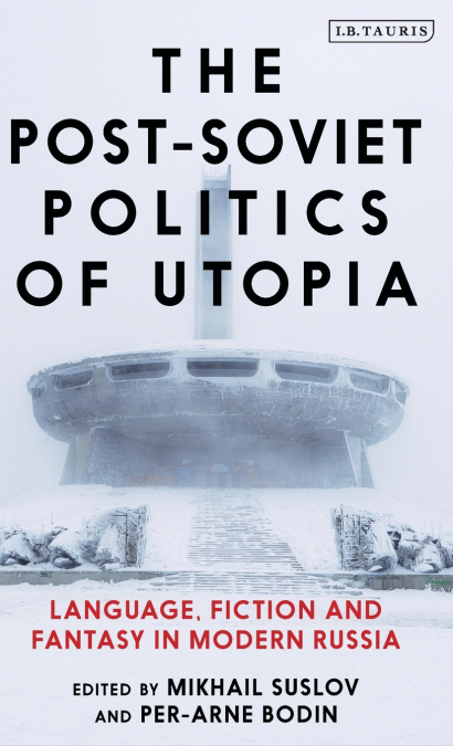 The Post-Soviet Politics of Utopia