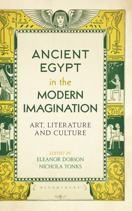 Ancient Egypt in the Modern Imagination Art, Literature and Culture