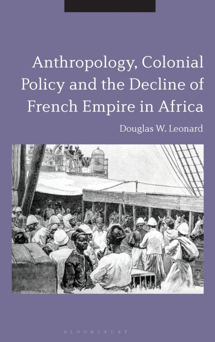 Anthropology, Colonial Policy and the Decline of French Empire in Africa
