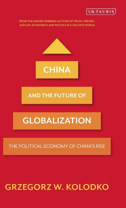 China and the Future of Globalization The Political Economy of China’s Rise