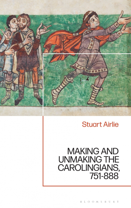 Making and Unmaking the Carolingians