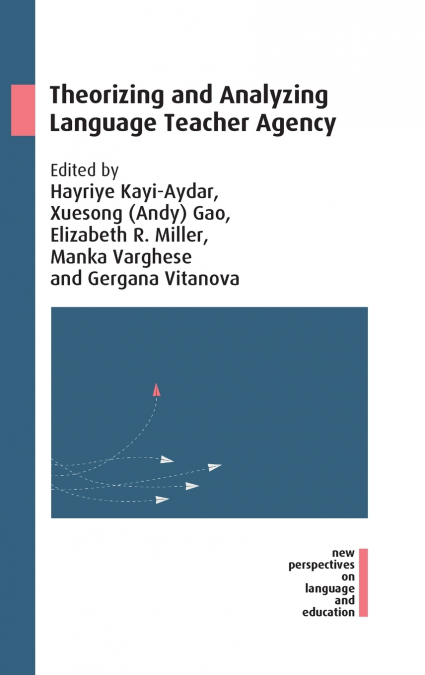 Theorizing and Analyzing Language Teacher Agency