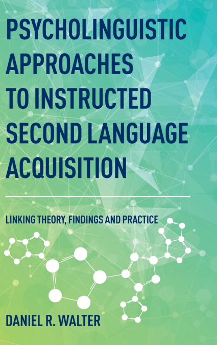 Psycholinguistic Approaches to Instructed Second Language Acquisition