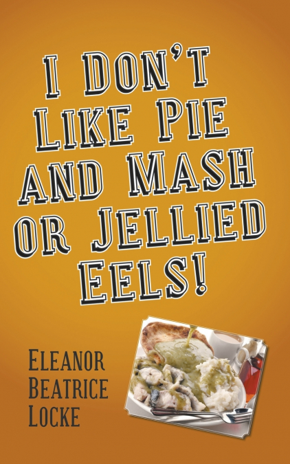 I Don’t Like Pie and Mash or Jellied Eels!