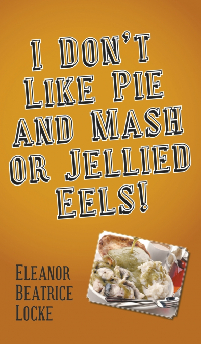 I Don’t Like Pie and Mash or Jellied Eels!