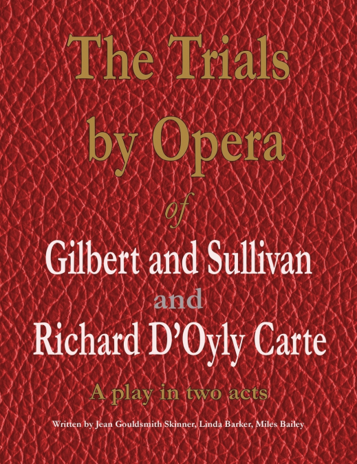 The Trials by Opera of Gilbert and Sullivan and Richard D’Oyly Carte