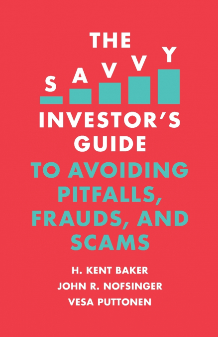 The Savvy Investor’s Guide to Avoiding Pitfalls, Frauds, and Scams