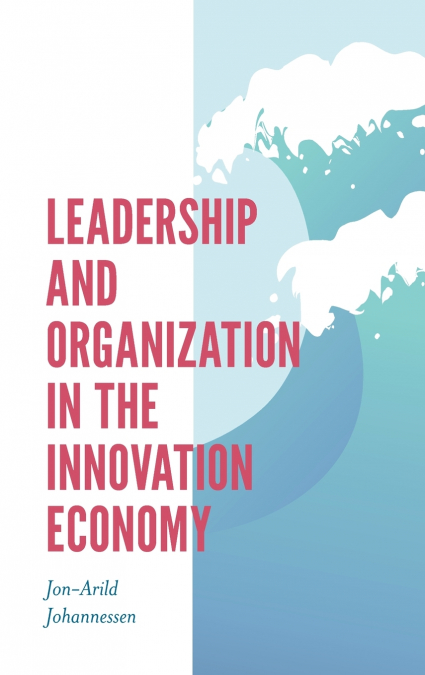 Leadership and Organization in the Innovation Economy