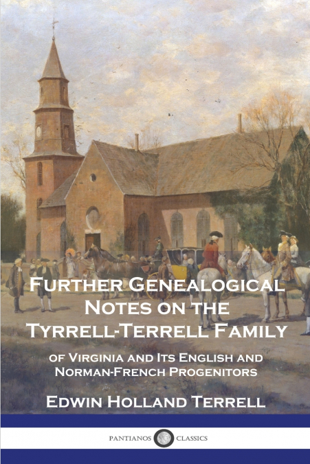Further Genealogical Notes on the Tyrrell-Terrell Family